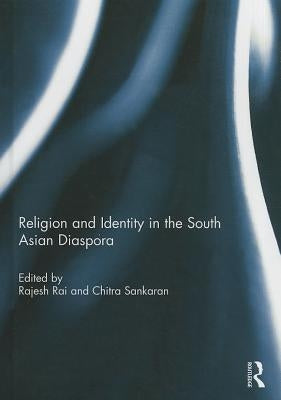 Religion and Identity in the South Asian Diaspora by Rai, Rajesh