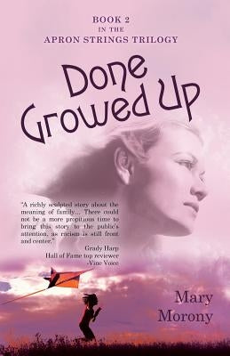 Done Growed Up: Book 2 in the Apron Strings Trilogy by Morony, Mary
