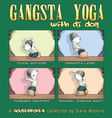 Gangsta Yoga with DJ Dog: A Housebroken Collection by Watkins, Steve