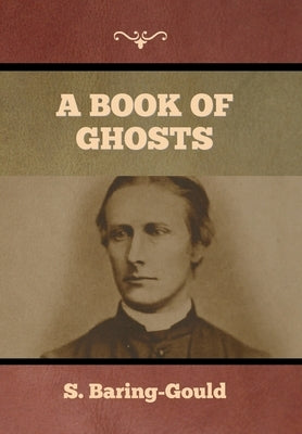 A Book of Ghosts by Baring-Gould, S.