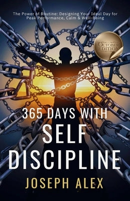365 Days with Self Discipline: October - The Power of Routine: Designing Your Ideal Day for Peak Performance, Calm & Well-Being by Alex, Joseph
