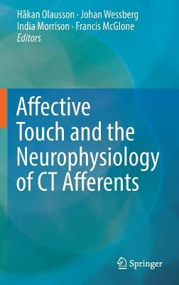 Affective Touch and the Neurophysiology of CT Afferents by Olausson, Håkan