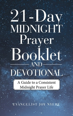21-Day Midnight Prayer Booklet and Devotional: A Guide to a Consistent Midnight Prayer Life by Nyere, Evangelist Joy