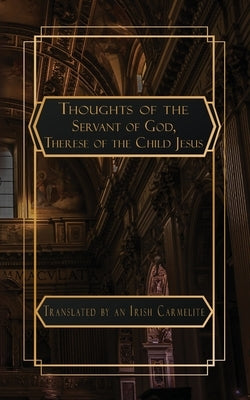 Thoughts of the Servant of God Therese of the Child Jesus by Irish Carmelite Nun, Anonymous