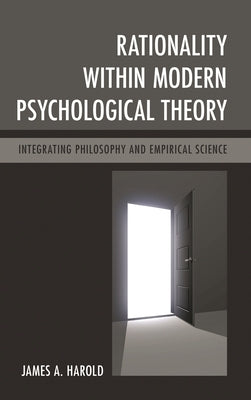 Rationality within Modern Psychological Theory: Integrating Philosophy and Empirical Science by Harold, James A.