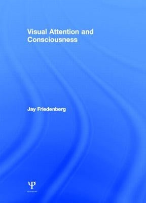Visual Attention and Consciousness by Friedenberg, Jay