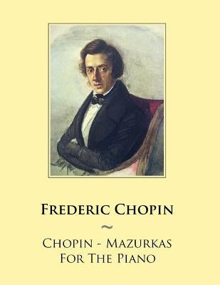 Chopin - Mazurkas For The Piano by Samwise Publishing