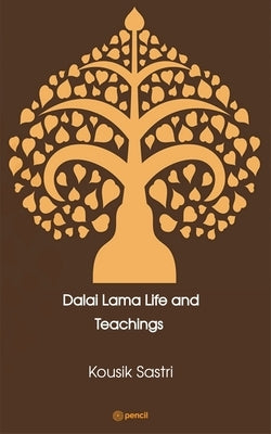 Dalai Lama Life and Teachings by Sastri, Kousik