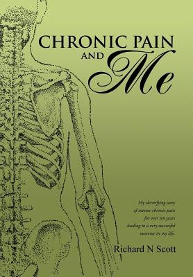 Chronic Pain and Me by Scott, Richard N.