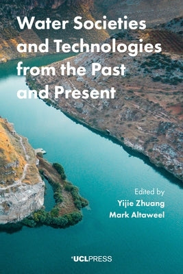 Water Societies and Technologies from the Past and Present by Altaweel, Mark