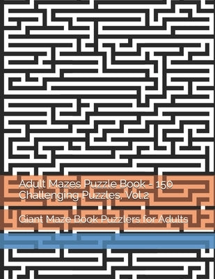 Adult Mazes Puzzle Book - 150 Challenging Puzzles, Vol.2: Giant Maze Book Puzzlers for Adults by Po, Evan