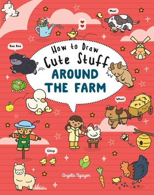 How to Draw Cute Stuff Around the Farm by Nguyen, Angela