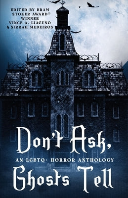 Don't Ask, Ghosts Tell: An LGBTQ+ Horror Anthology by Liaguno, Vince A.