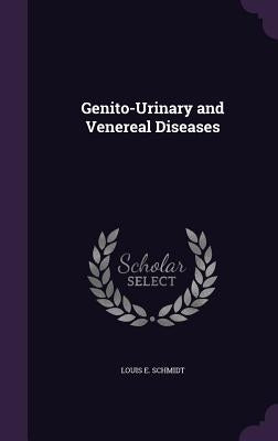 Genito-Urinary and Venereal Diseases by Schmidt, Louis E.