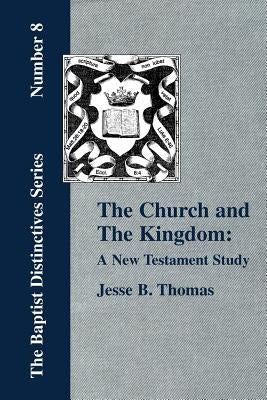 The Church and The Kingdom: A New Testament Study. by Thomas, Jesse B.