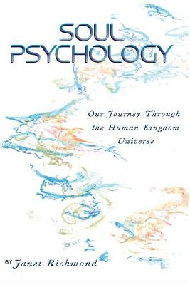 Soul Psychology: Our Journey Through the Human Kingdom Universe by Richmond, Janet