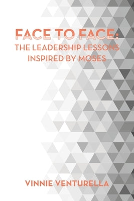 Face to Face: the Leadership Lessons Inspired by Moses by Venturella, Vinnie