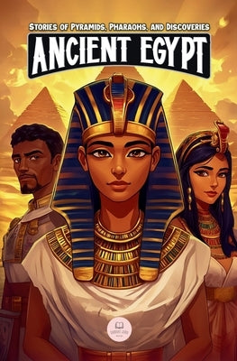 Ancient Egypt: Epic Adventures for Kids about the Egyptian Civilization by John, Samuel