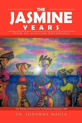 The Jasmine Years: From My African Notebooks by Maula, Johanna
