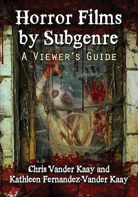 Horror Films by Subgenre: A Viewer's Guide by Vander Kaay, Chris