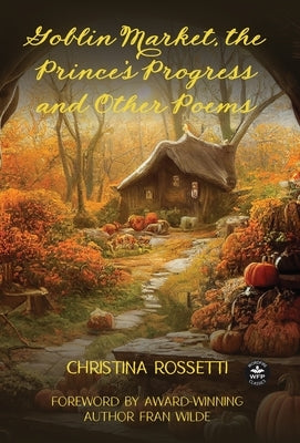 Goblin Market, The Prince's Progress and Other Poems by Rossetti, Christina