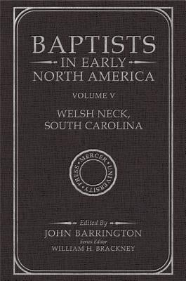 Baptists in Early North Americawelsh Neck, South Carolina: Volume V by Barrington, John
