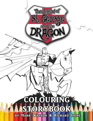 St George and the Dragon Colouring Storybook: The Legend of St George and the Dragon (Colouring Storybook for Children and Adults) by Caine, Richard