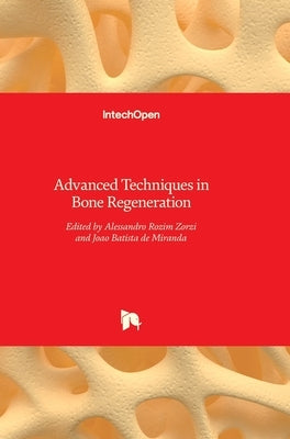 Advanced Techniques in Bone Regeneration by Zorzi, Alessandro Rozim