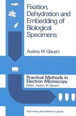Fixation, Dehydration and Embedding of Biological Specimens by Glauert, A. M.