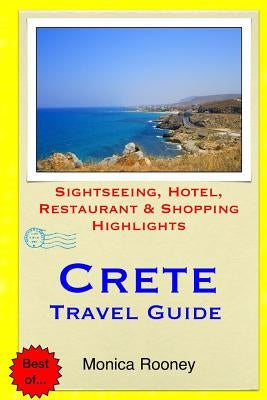 Crete Travel Guide: Sightseeing, Hotel, Restaurant & Shopping Highlights by Rooney, Monica