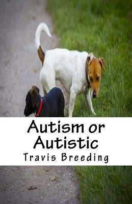 Autism or Autistic by Breeding, Travis