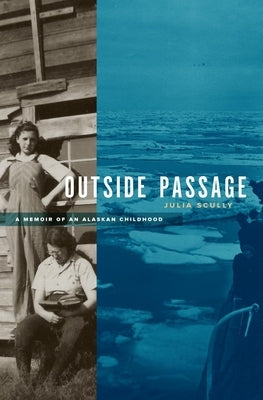 Outside Passage: A Memoir of an Alaskan Childhood by Scully, Julia