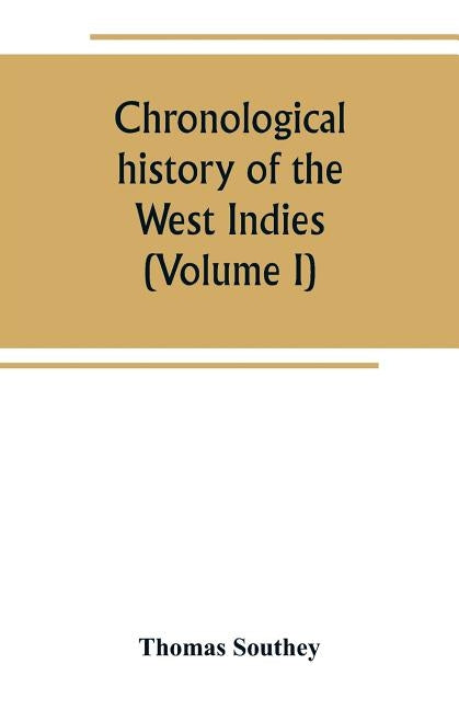 Chronological history of the West Indies (Volume I) by Southey, Thomas