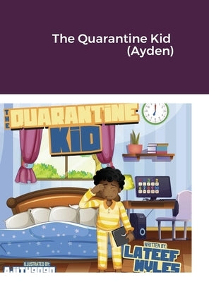 The Quarantine Kid (Ayden) by Myles, LaTeef