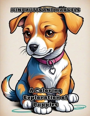 Mini Mutts and Marvels: A Coloring Exploration of Puppies by Colorzen