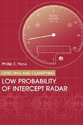 Detecting & Classifying Low Probability of Intercept Radar by Pace, Philip E.
