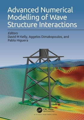Advanced Numerical Modelling of Wave Structure Interaction by Kelly, David M.