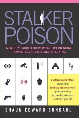 Stalker Poison: A Safety Guide for Women Experiencing Domestic Violence and Stalking by Raab, Joshua