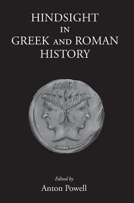 Hindsight in Greek and Roman History by Powell, Anton