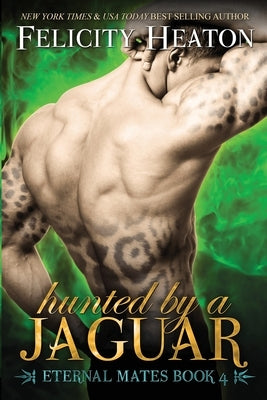 Hunted by a Jaguar: Eternal Mates Romance Series by Heaton, Felicity