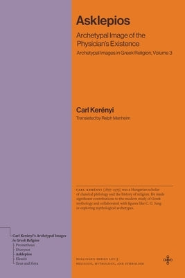 Asklepios: Archetypal Image of the Physician's Existence (Archetypal Images in Greek Religion, Volume 3) by Kerényi, Carl