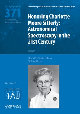 Honoring Charlotte Moore Sitterly (Iau S371): Astronomical Spectroscopy in the 21st Century by Soderblom, David R.