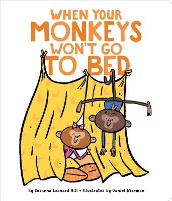 When Your Monkeys Won't Go to Bed by Hill, Susanna Leonard