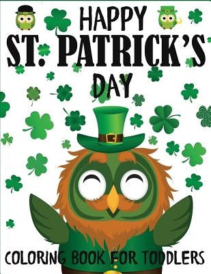 Happy St. Patrick's Day Coloring Book for Toddlers: A Fun St. Patrick's Day Coloring Book of Leprechauns, Shamrocks, Pots of Gold, Rainbows, and More by Blue Wave Press
