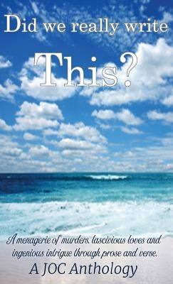Did we really write this?: A JOC Anthology by Joc Writing Group