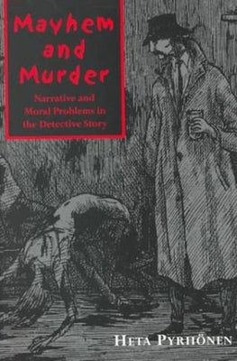 Mayhem and Murder: Narative and Moral Issues in the Detective Story by Pyrhönen, Heta