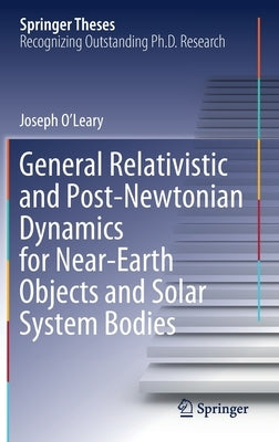General Relativistic and Post-Newtonian Dynamics for Near-Earth Objects and Solar System Bodies by O'Leary, Joseph