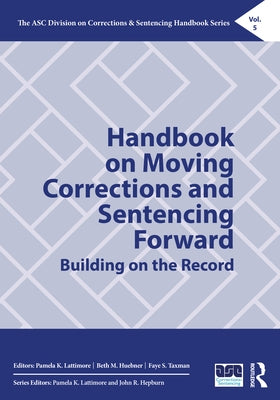 Handbook on Moving Corrections and Sentencing Forward: Building on the Record by Lattimore, Pamela K.