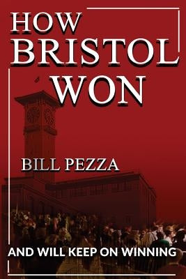 How Bristol Won: and will keep on winning by Pezza, Bill