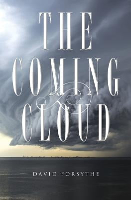 The Coming Cloud: The Spirit of Antichrist by Forsythe, David